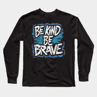 BE KIND BE BRAVE Long Sleeve T-Shirt